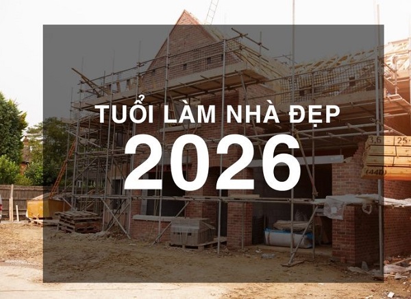 Năm 2026 xây nhà tuổi nào tốt